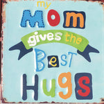 Wall Sign My Mom Gives The Best Hugs